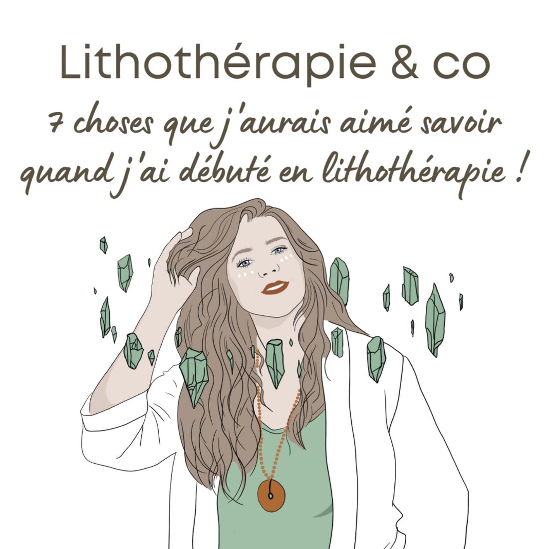 7 choses que j'aurais aimé savoir quand j'ai débuté en lithothérapie