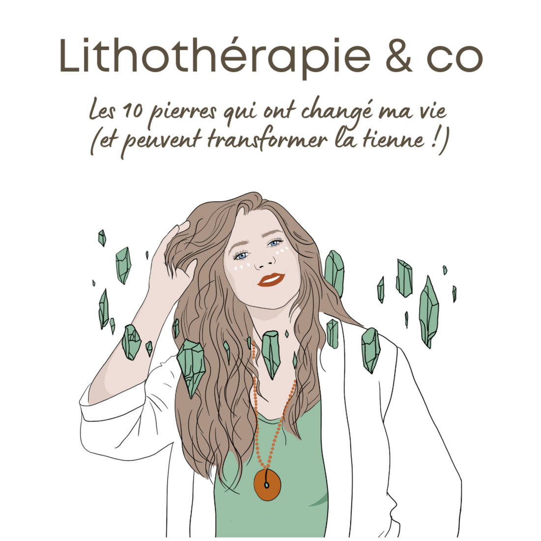Les 10 pierres qui ont changé ma vie (et peuvent transformer la tienne !)
