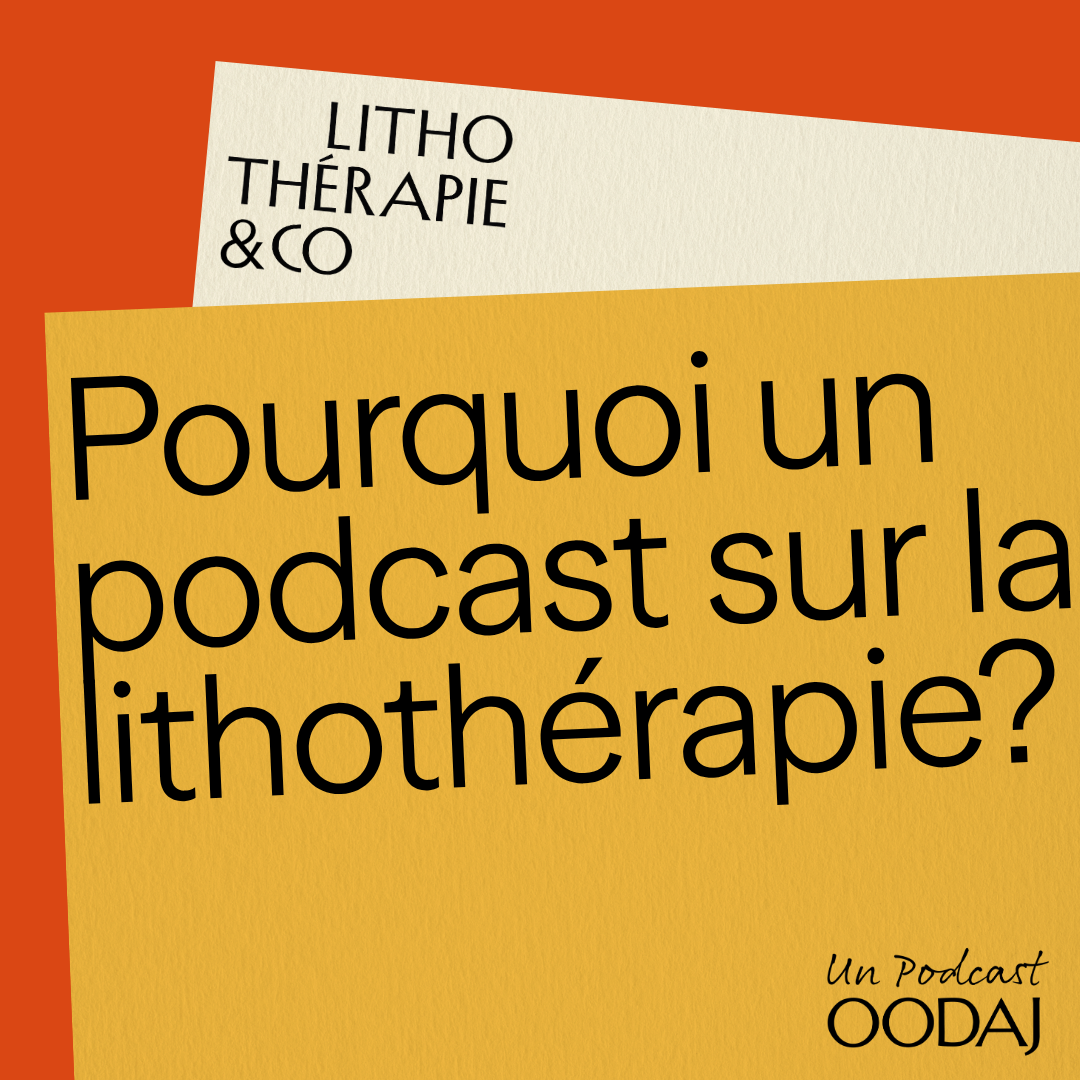 Pourquoi un podcast sur la lithothérapie ?