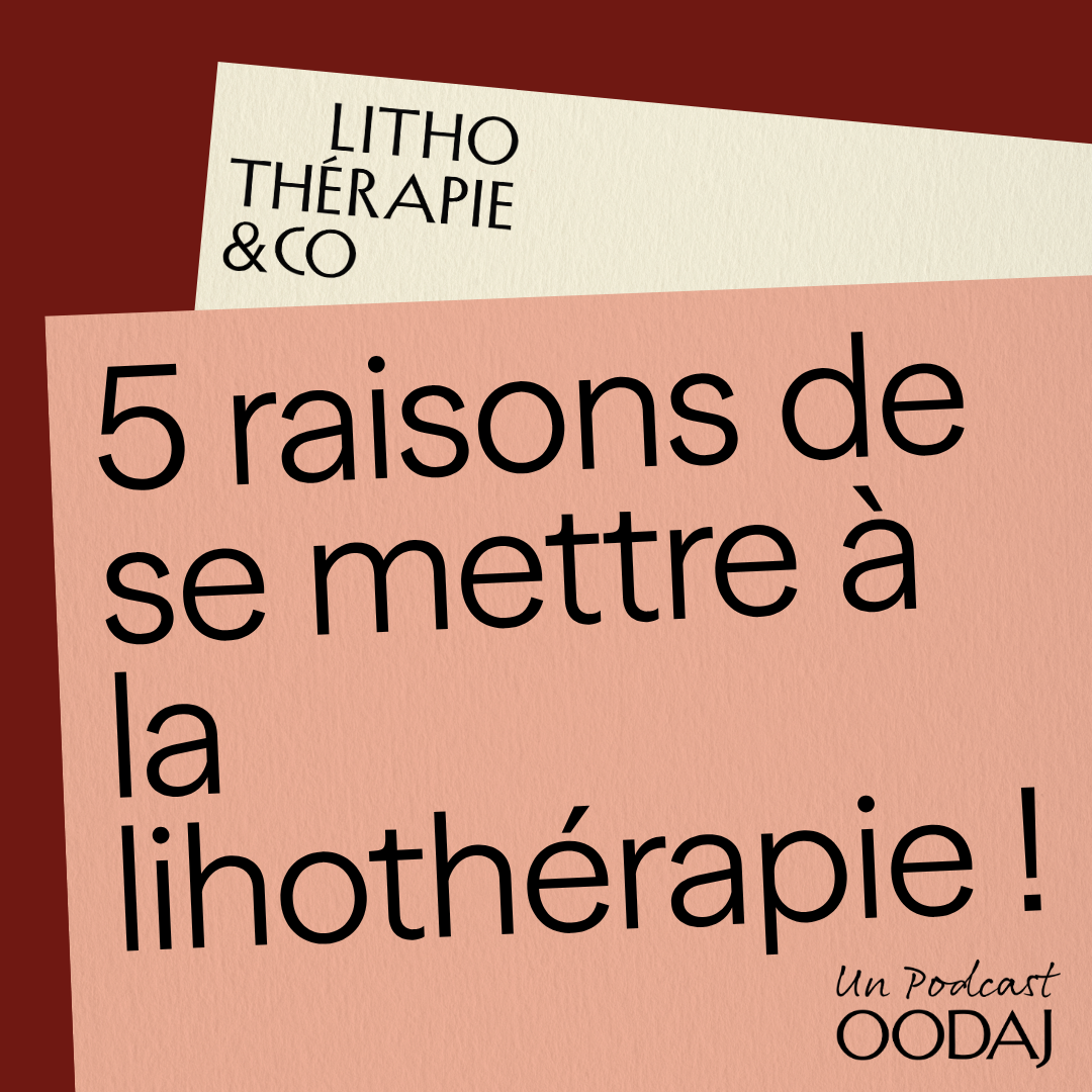 1 - 5 raisons de se mettre à la lihothérapie !