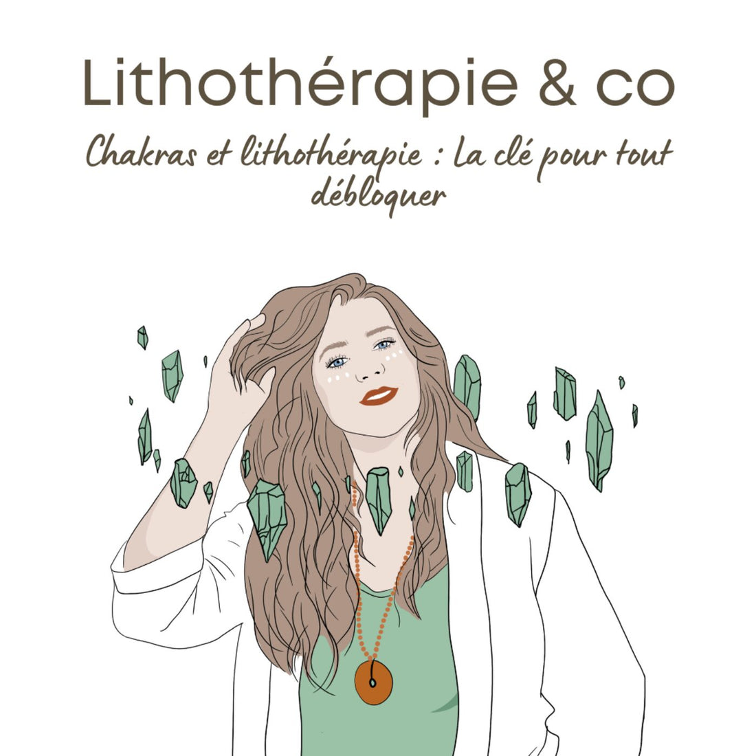 Chakras et lithothérapie : La clé pour tout débloquer